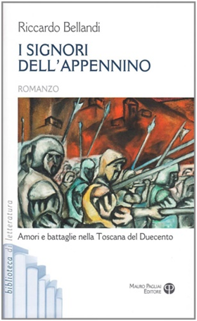 I signori dell'Appennino. Amori e battaglie nella Toscana del Duecento.
